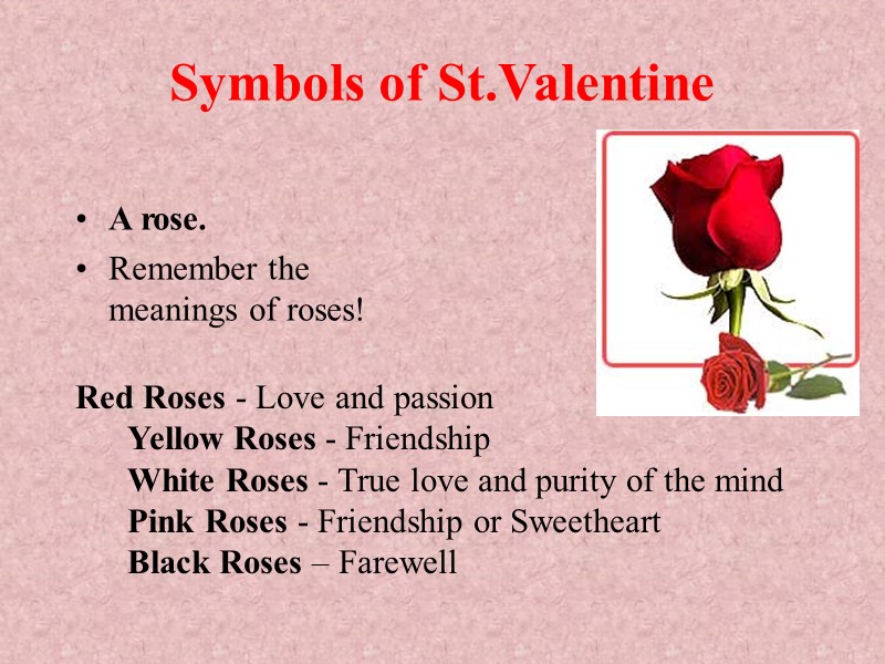 Symbols of St.Valentine A rose. Remember the meanings of roses! Red Roses Symbols of St.Valentine A rose. Remember the meanings of roses! Red Roses